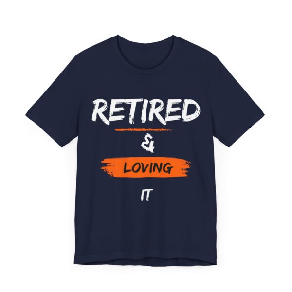 "Retired & Loving It" - Inspiration Motivational Quote T-Shirt For Men & Women - Image 31