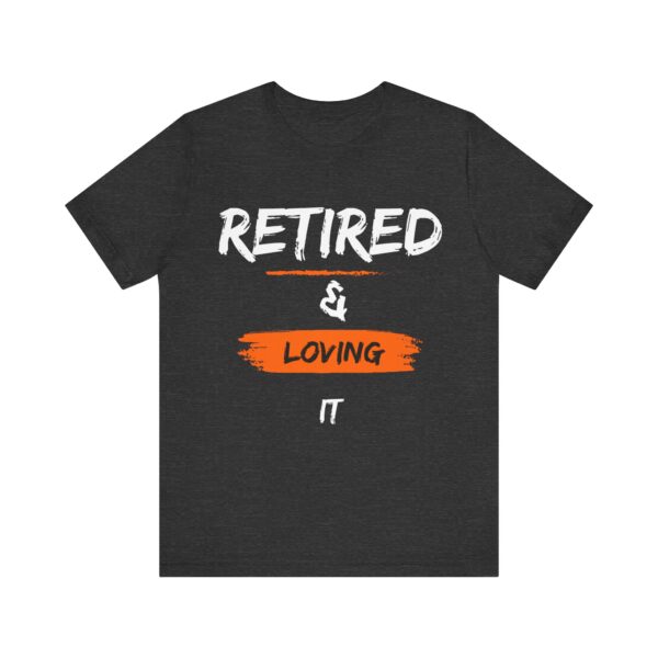 "Retired & Loving It" - Inspiration Motivational Quote T-Shirt For Men & Women - Image 25