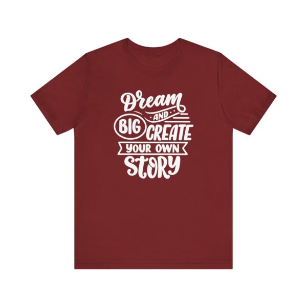 "Dream Big And Create Your Own Story" Inspirational Quote T-Shirt For Men & Women - Image 33