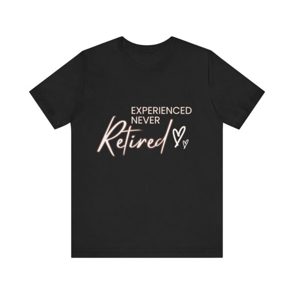 "Experienced Never Retired" Inspirational Quote T-Shirt For Men & Women - Image 5
