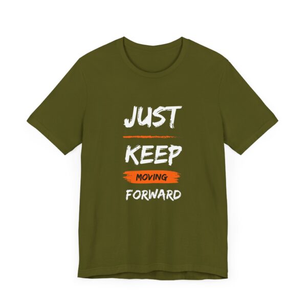 "Just Keep Moving Forward" Inspirational Motivational Quote T-Shirt For Men & Women - Image 11