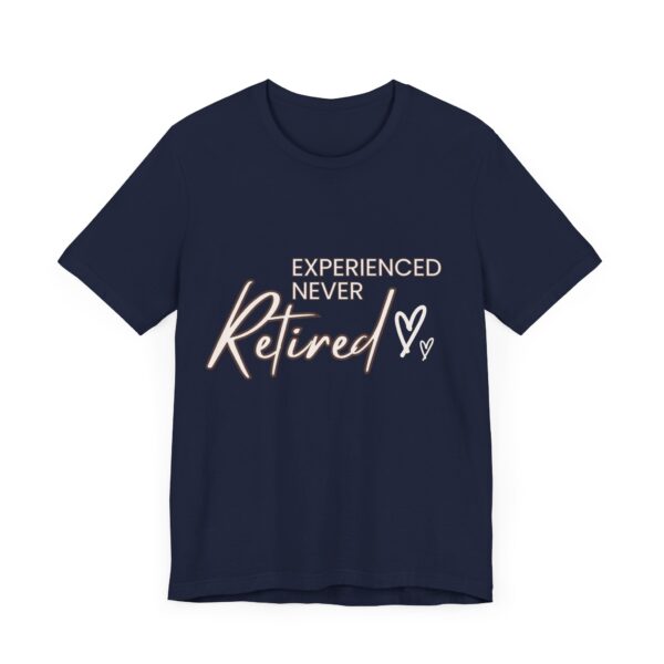 "Experienced Never Retired" Inspirational Quote T-Shirt For Men & Women - Image 27
