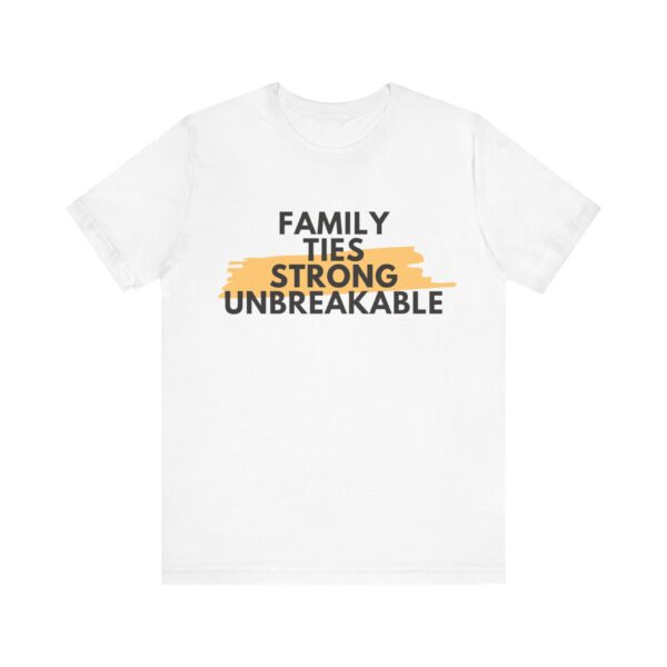 "Family Ties Strong Unbreakable" Inspirational Quote T-Shirt For Men & Women