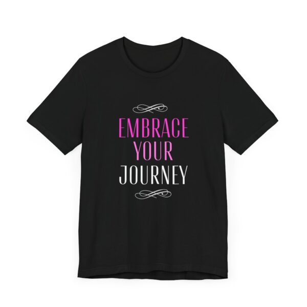 "Embrace Your Journey" Motivational Inspirational Quote T-Shirt For Men & Women - Image 7