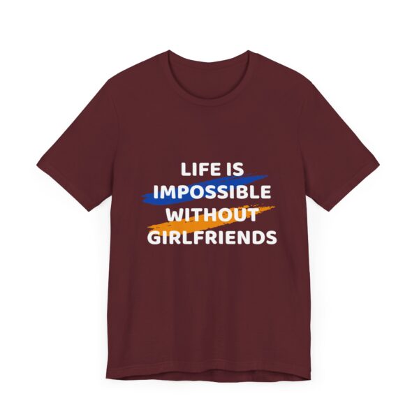 "Life Is Impossible Without Girlfriends" Funny Sarcastic Quote T-Shirt For Men & Women - Image 31