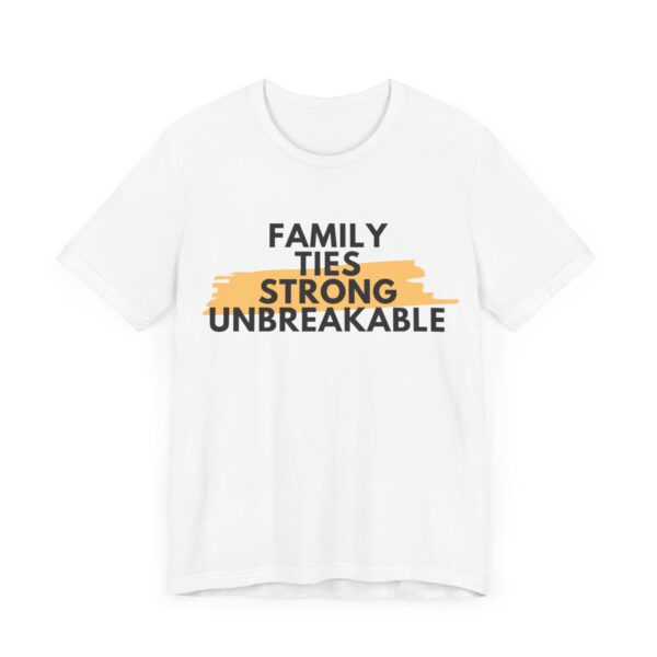 "Family Ties Strong Unbreakable" Inspirational Quote T-Shirt For Men & Women - Image 3