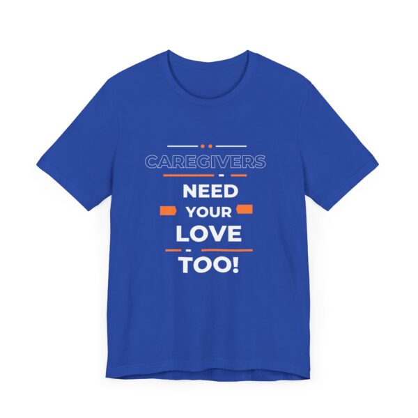 "Caregivers Need Your Love Too" Inspirational Quote T-Shirt For Men & Women - Image 19
