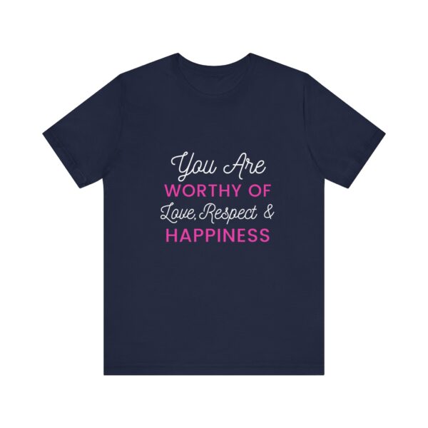 "You Are Worthy Of Love Respect & Happiness" Inspirational Motivational Love Quote T-Shirt For Men & Women - Image 25