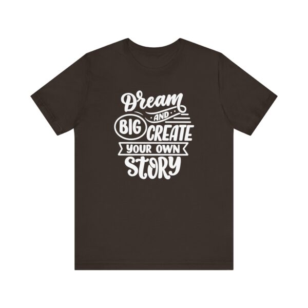 "Dream Big And Create Your Own Story" Inspirational Quote T-Shirt For Men & Women