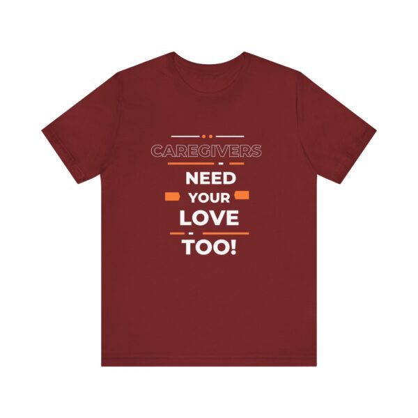 "Caregivers Need Your Love Too" Inspirational Quote T-Shirt For Men & Women - Image 33