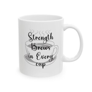 Strength brews in every cup - 11oz Ceramic Mug