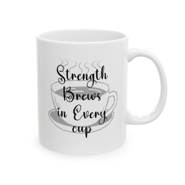 Strength brews in every cup - 11oz Ceramic Mug