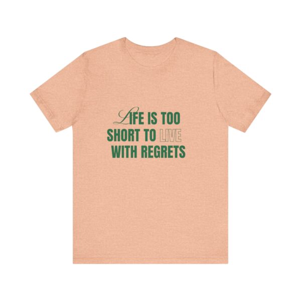 "Life Is Too Short To Live With Regrets" Motivational Inspirational Quote T-Shirt For Men & Women - Image 17