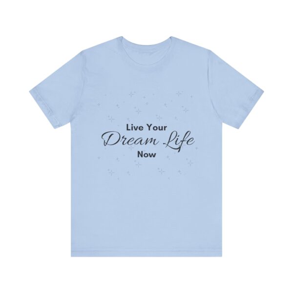"Live Your Dream Life Now" Motivational Inspirational Quote T-Shirt For Men & Women - Image 21