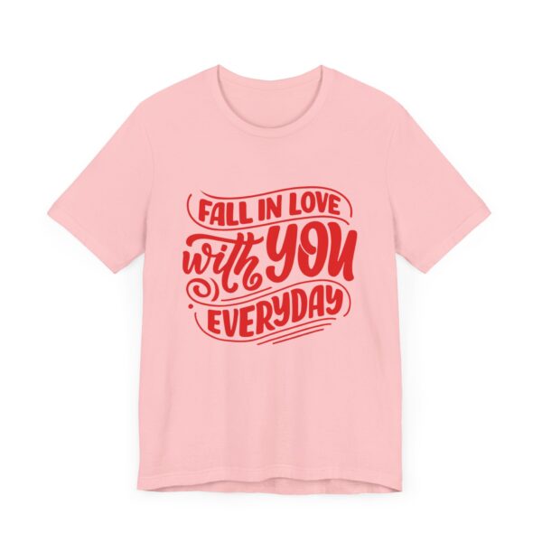 "Fall In Love With You Everyday" Romantic Quote T-Shirt For Men & Women - Image 31
