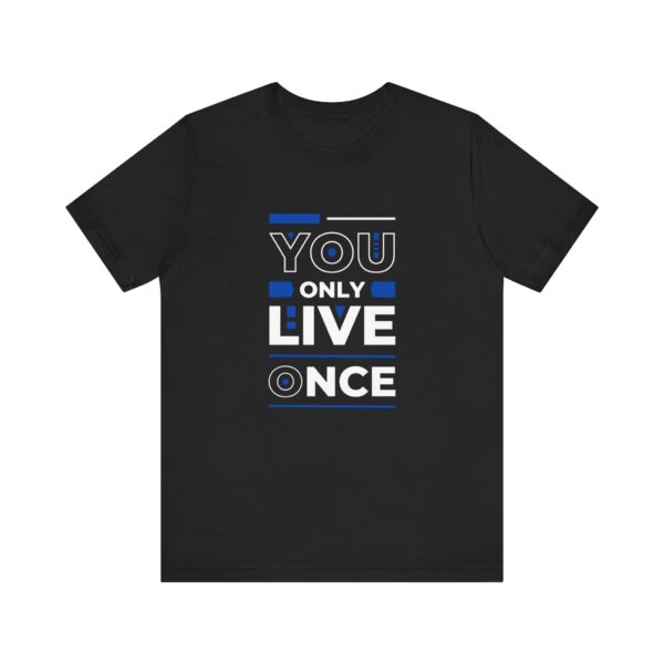 "You Only Live Once" Motivational Inspirational Quote T-Shirt For Men & Women - Image 5