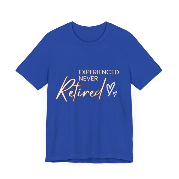 "Experienced Never Retired" Inspirational Quote T-Shirt For Men & Women - Image 19