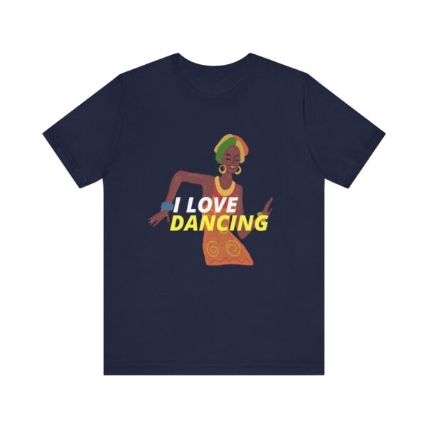 "I Love Dancing" Inspirational Quote T-Shirt For Men & Women - Image 25