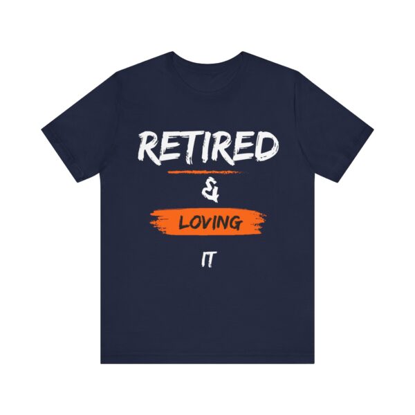 "Retired & Loving It" - Inspiration Motivational Quote T-Shirt For Men & Women - Image 29