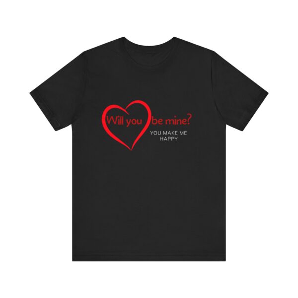 "Will You Be Mine? You Make Me Happy" Inspirational Quote T-Shirt For Men & Women - Image 5