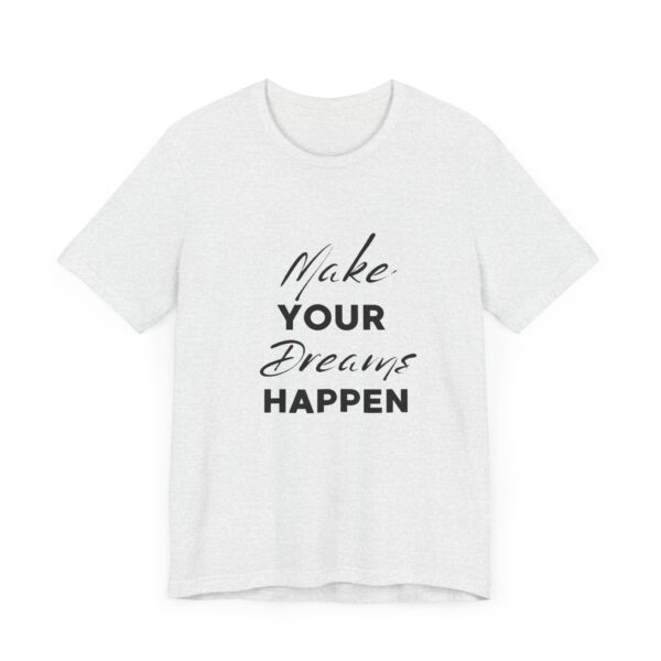 "Make Your Dreams Happen" Inspirational Quote T-Shirt For Men & Women - Image 7