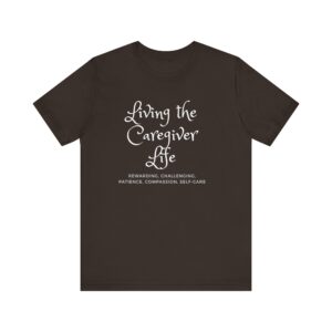 "Living The Caregiver Life Rewarding, Challenging, Patience, Compassion, Self-Care" Motivational Inspirational Quote T-Shirt For Men & Women