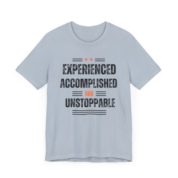 "Experienced Accomplished And Unstoppable" Inspirational Quote T-Shirt For Men & Women - Image 27