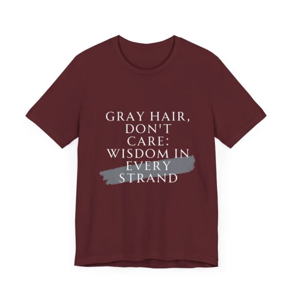 "Gray Hair Don't Care: Wisdom In Every Strand" Inspirational Quote T-Shirt For Men & Women - Image 31