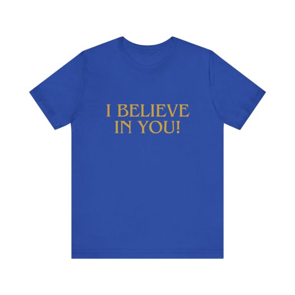"I Believe In You" Inspirational Quote T-Shirt For Men & Women - Image 17