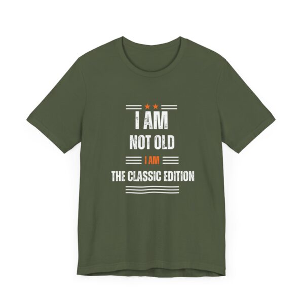 "I Am Not Old I Am The Classic Edition" Inspirational Quote T-Shirt For Men & Women - Image 15
