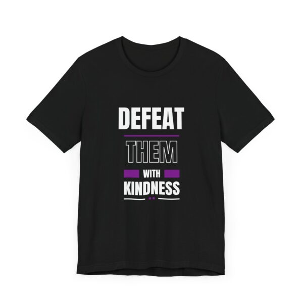 "Defeat Them With Kindness" Inspirational Quote T-Shirt For Men & Women - Image 7