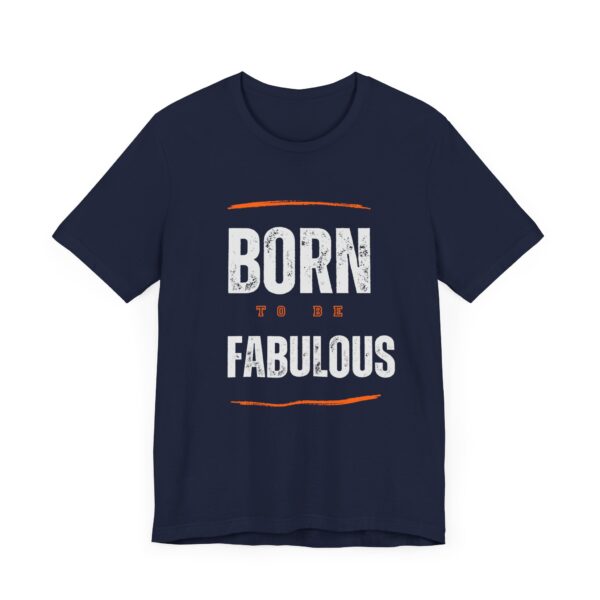 "Born To Be Fabulous" Inspirational Motivational Quote T-Shirt For Men & Women - Image 27