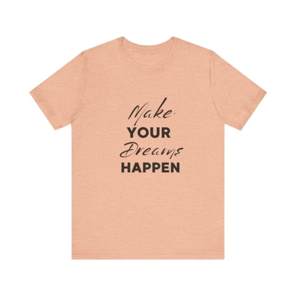 "Make Your Dreams Happen" Inspirational Quote T-Shirt For Men & Women - Image 17