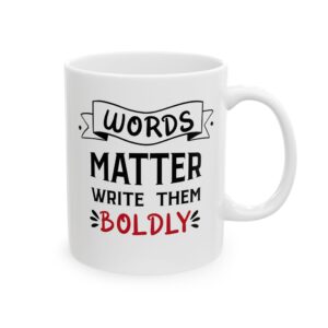 Words Matter write them Boldly - 11oz Ceramic Mug