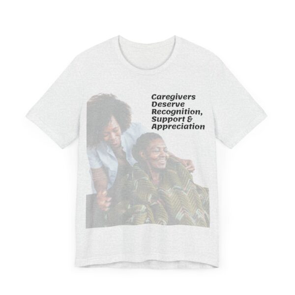 "Caregivers Deserve Recognition, Support & Appreciation" Motivational Inspirational Quote T-Shirt For Men & Women - Image 7