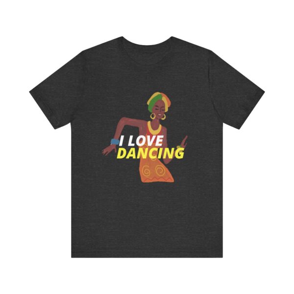"I Love Dancing" Inspirational Quote T-Shirt For Men & Women - Image 21