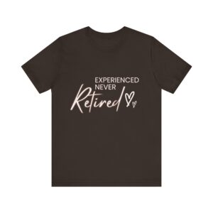"Experienced Never Retired" Inspirational Quote T-Shirt For Men & Women