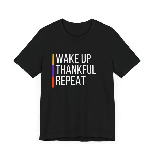 "Wakeup Thankful Repeat" Inspirational Quote T-Shirt For Men & Women - Image 7