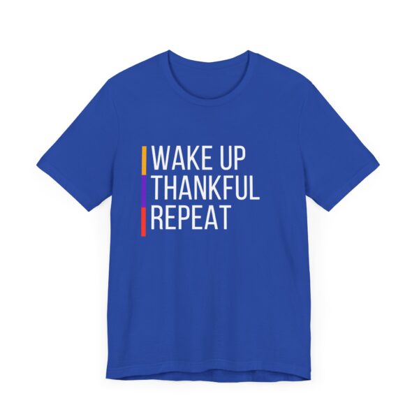 "Wakeup Thankful Repeat" Inspirational Quote T-Shirt For Men & Women - Image 19