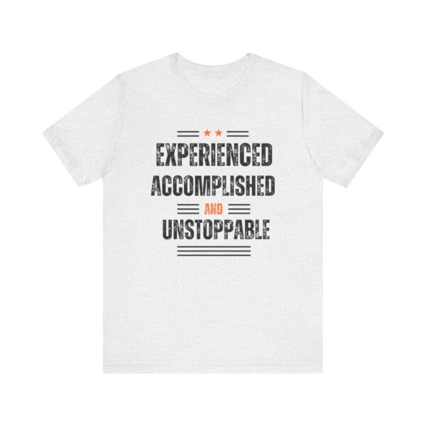 "Experienced Accomplished And Unstoppable" Inspirational Quote T-Shirt For Men & Women - Image 5