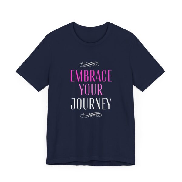 "Embrace Your Journey" Motivational Inspirational Quote T-Shirt For Men & Women - Image 27