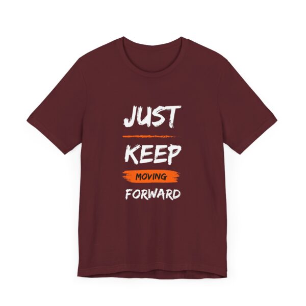 "Just Keep Moving Forward" Inspirational Motivational Quote T-Shirt For Men & Women - Image 31