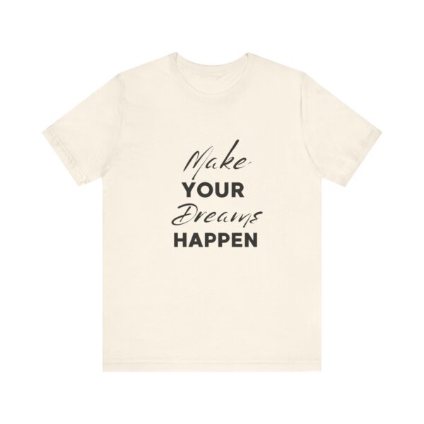 "Make Your Dreams Happen" Inspirational Quote T-Shirt For Men & Women - Image 9