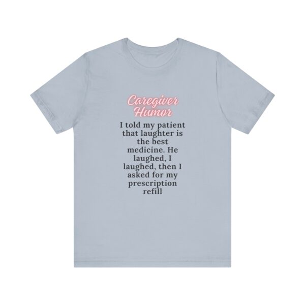 "I Told My Patient That Laughter Is The Best Medicine" Inspirational Funny Quote T-Shirt For Men & Women - Image 25