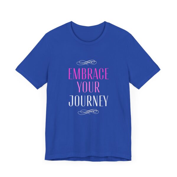 "Embrace Your Journey" Motivational Inspirational Quote T-Shirt For Men & Women - Image 19