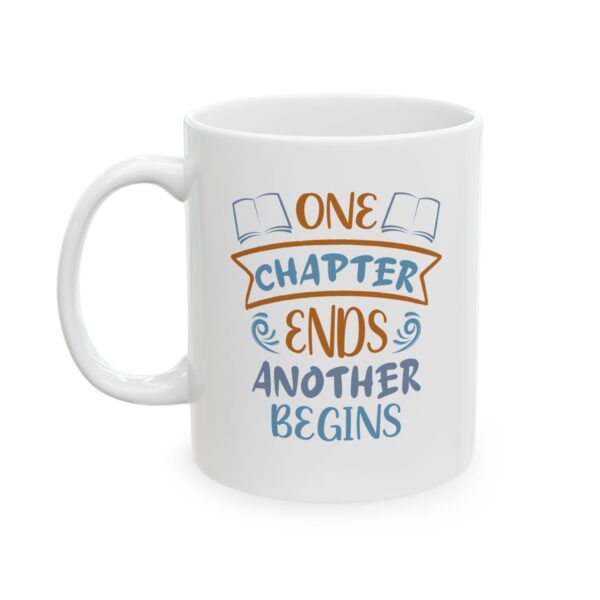 One chapter End, Another Begins  - 11oz Ceramic Mug - Image 4