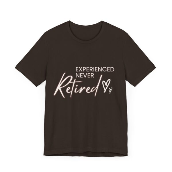 "Experienced Never Retired" Inspirational Quote T-Shirt For Men & Women - Image 3