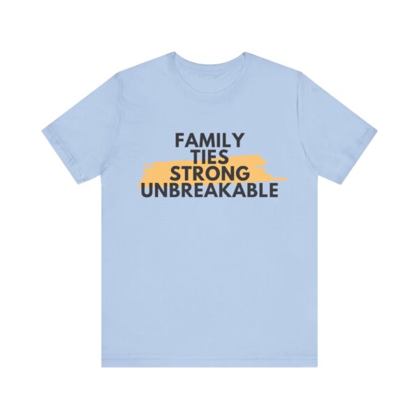 "Family Ties Strong Unbreakable" Inspirational Quote T-Shirt For Men & Women - Image 21