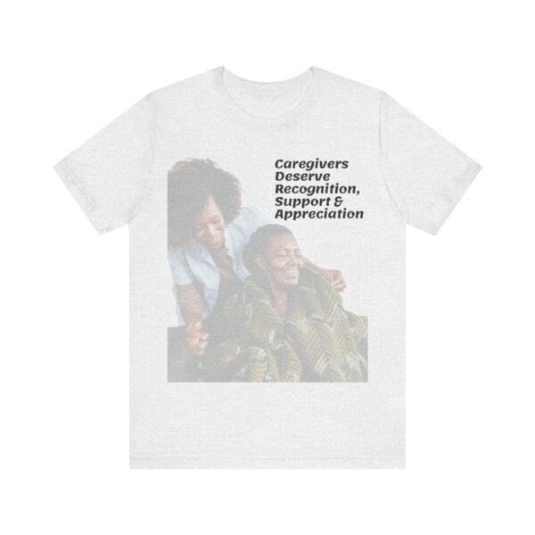 "Caregivers Deserve Recognition, Support & Appreciation" Motivational Inspirational Quote T-Shirt For Men & Women - Image 5
