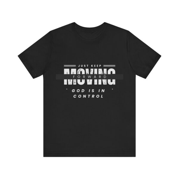 "Just Keep Moving Forward God Is In Control" Inspirational Quote T-Shirt For Men & Women - Image 5